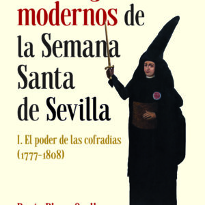 Los orígenes modernos de la Semana Santa de Sevilla, I