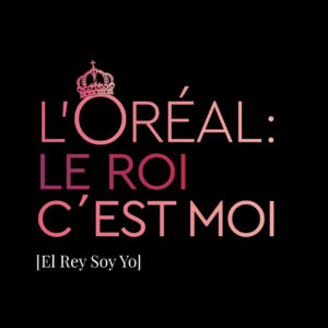 L'ORÉAL: Le Roi c´Est Moi