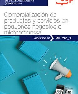 Manual. Comercialización de productos y servicios en pequeños negocios o microempresas (MF1790_3). Certificados de profesionalidad. Creación y gestión de microe