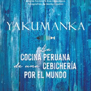 YAKUMANKA. La cocina peruana de una cebichería por el mundo
