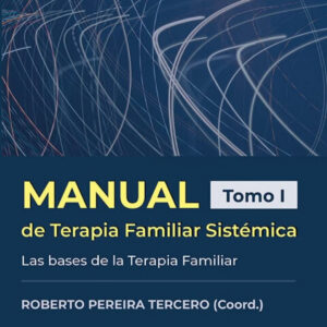 Manual de Terapia Familiar Sistémica. Las bases de la Terapia Familiar. Tomo I