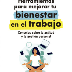 HERRAMIENTAS PARA MEJORAR TU BIENESTAR EN EL TRABAJO