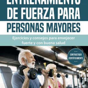 ENTRENAMIENTO DE FUERZA PARA PERSONAS MAYORES