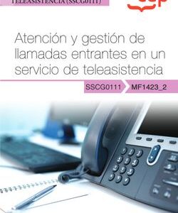 Manual. Atención y gestión de llamadas entrantes en un servicio de teleasistencia (MF1423_2). Certificados de profesionalidad. Gestión de llamadas de teleasiste
