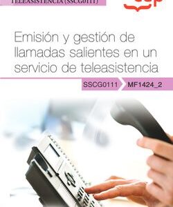 Manual. Emisión y gestión de llamadas salientes en un servicio de teleasistencia (MF1424_2). Certificados de profesionalidad. Gestión de llamadas de teleasisten