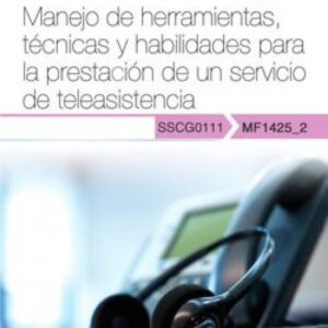 Manual. Manejo de herramientas, técnicas y habilidades para la prestación de un servicio de teleasistencia (MF1425_2). Certificados de profesionalidad. Gestión