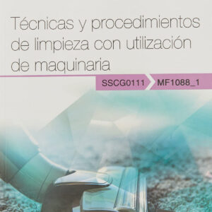 Manual. Técnicas y procedimientos de limpieza con utilización de maquinaria (MF1088_1). Certificados de profesionalidad. Limpieza de superficies y mobiliario en