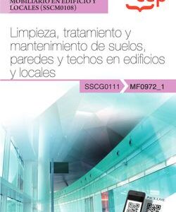 Manual. Limpieza, tratamiento y mantenimiento de suelos, paredes y techos en edificios y locales (MF0972_1). Certificados de profesionalidad. Limpieza de superf