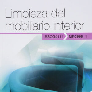 Manual. Limpieza del mobiliario interior (MF0996_1). Certificados de profesionalidad. Limpieza de superficies y mobiliario en edificio y locales (SSCM0108)