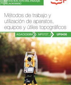 Manual. Métodos de trabajo y utilización de aparatos, equipos y útiles topográficos (UF0430). Certificados de profesionalidad. Jardinería y restauración del pai
