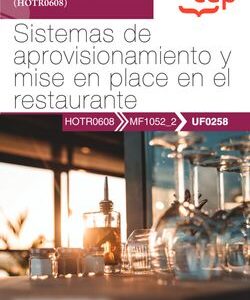 Manual. Sistemas de aprovisionamiento y mise en place en el restaurante (UF0258). Certificados de profesionalidad. Servicios de restaurante (HOTR0608)