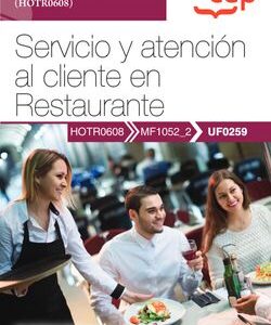 Manual. Servicio y atención al cliente en Restaurante (UF0259). Certificados de profesionalidad. Servicios de restaurante (HOTR0608)