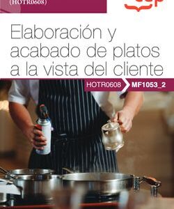 Manual. Elaboración y acabado de platos a la vista del cliente (MF1053_2). Certificados de profesionalidad. Servicios de restaurante (HOTR0608)