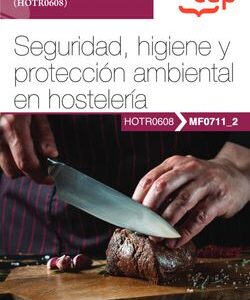 Manual. Seguridad, higiene y protección ambiental en hostelería (MF0711_2). Certificados de profesionalidad. Servicios de restaurante (HOTR0608)