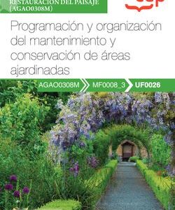 Manual. Programación y organización del mantenimiento y conservación de áreas ajardinadas (UF0026). Certificados de profesionalidad. Jardinería y restauración d