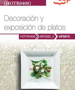 Manual. Decoración y exposición de platos (UF0072). Certificados de profesionalidad. Cocina (HOTR0408)