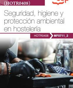 Manual. Seguridad, higiene y protección ambiental en hostelería (MF0711_2). Certificados de profesionalidad. Cocina (HOTR0408)