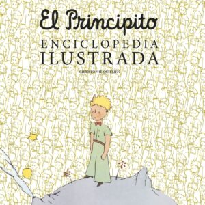 El principito. Enciclopedia ilustrada
