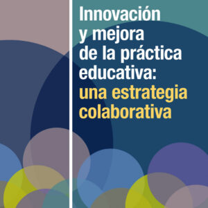 Innovación y mejora de la práctica educativa: una estrategia colaborativa