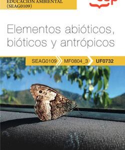 Manual. Elementos abióticos, bióticos y antrópicos (UF0732). Certificados de profesionalidad. Interpretación y educación ambiental (SEAG0109)