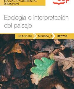 Manual. Ecología e interpretación del paisaje (UF0733). Certificados de profesionalidad. Interpretación y educación ambiental (SEAG0109)