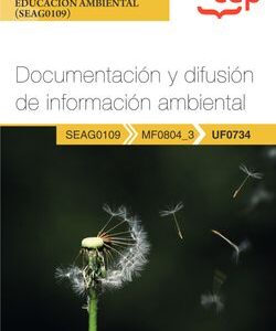 Manual. Documentación y difusión de información ambiental (UF0734). Certificados de profesionalidad. Interpretación y educación ambiental (SEAG0109)