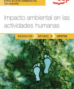 Manual. Impacto ambiental en las actividades humanas (UF0735). Certificados de profesionalidad. Interpretación y educación ambiental (SEAG0109)