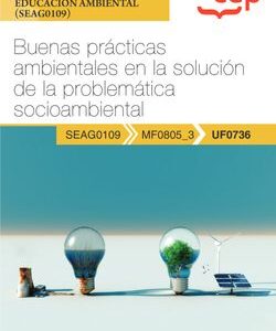 Manual. Buenas prácticas ambientales en la solución de la problemática socioambiental (UF0736). Certificados de profesionalidad. Interpretación y educación ambi