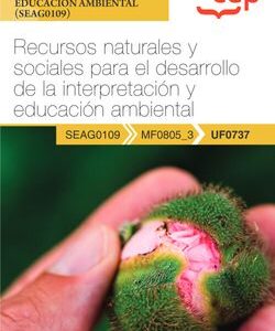 Manual. Recursos naturales y sociales para el desarrollo de la interpretación y educación ambiental (UF0737). Certificados de profesionalidad. Interpretación y