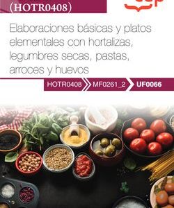 Manual. Elaboraciones básicas y platos elementales con hortalizas, legumbres secas, pastas, arroces y huevos (UF0066). Certificados de profesionalidad. Cocina (