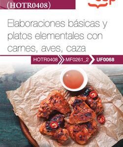 Manual. Elaboraciones básicas y platos elementales con carnes, aves, caza (UF0068). Certificados de profesionalidad. Cocina (HOTR0408)