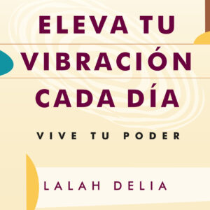 ELEVA TU VIBRACIÓN CADA DÍA