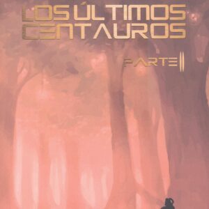 LOS ÚLTIMOS CENTAUROS PARTE II