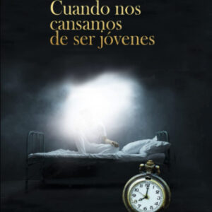 CUANDO NOS CANSAMOS DE SER JÓVENES