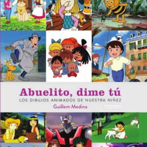 ABUELITO DIME TÚ: LOS DIBUJOS ANIMADOS DE NUESTRA NIÑEZ