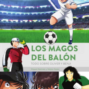 LOS MAGOS DEL BALÓN. TODO SOBRE OLIVER Y BENJI