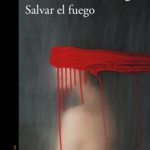 Salvar el fuego (Premio Alfaguara de novela)