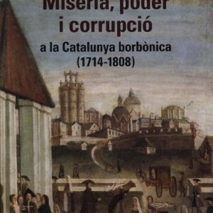 Misèria, poder i corrupció a la Catalunya borbònica (1714-1808)