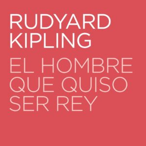 El hombre que quiso ser rey