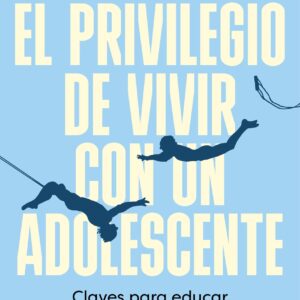 El privilegio de vivir con un adolescente