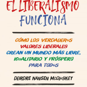 Por qué el liberalismo funciona