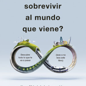 ¿Cómo sobrevivir al mundo que viene?
