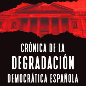 CRONICA DE LA DEGRADACION DEMOCRATICA ESPAÑOLA