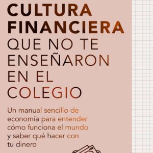 Toda la cultura financiera que no te enseñaron en el colegio