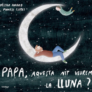 Papa, aquesta nit veurem la lluna?
