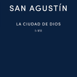 La Ciudad de Dios. Libros I - VII