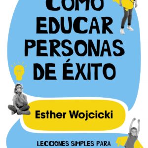 CÓMO EDUCAR PERSONAS DE ÉXITO
