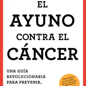 AYUNO CONTRA EL CANCER, EL.(BIENESTAR, SALUD Y VIDA SANA)
