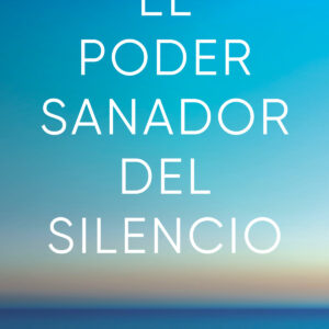 EL PODER SANADOR DEL SILENCIO