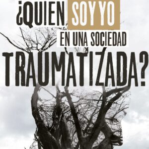 ¿QUIÉN SOY YO EN UNA SOCIEDAD TRAUMATIZADA?